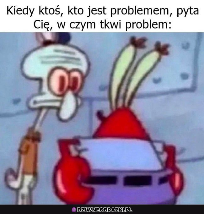 Ty jesteś problemem 