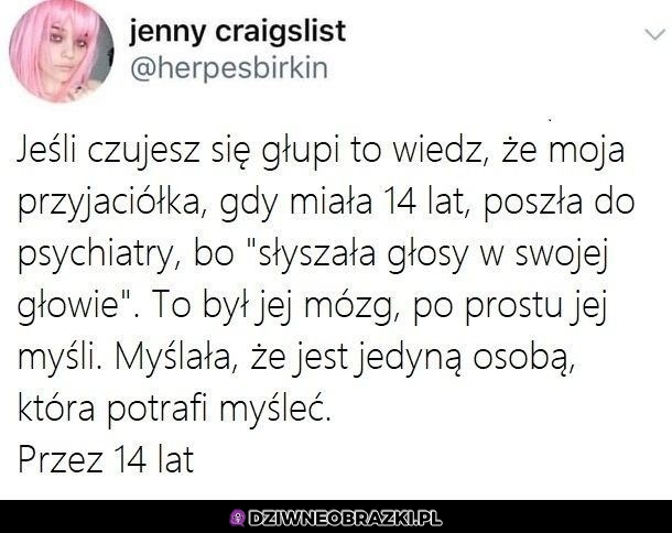 Pamiętaj o tym, nie jest z tobą aż tak źle