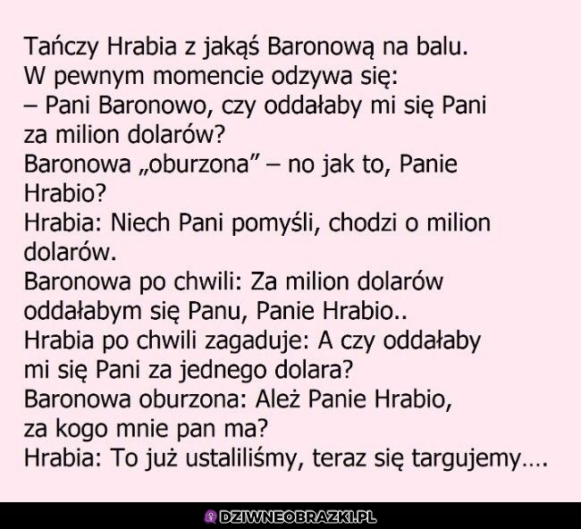 Pani Baronowo, jakby to za milion dolarów było?