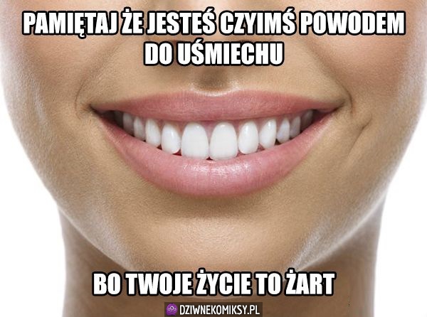 Powód do uśmiechu