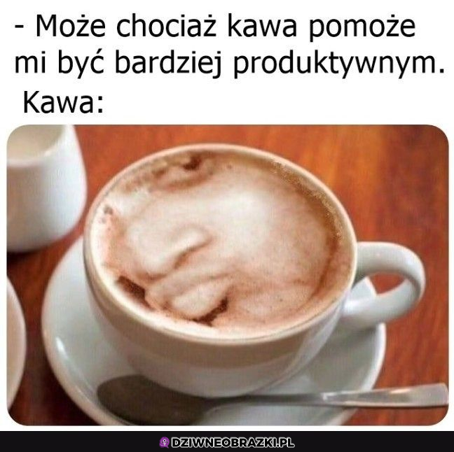 Nawet kawa nie pomoże