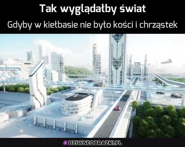 Tak by było