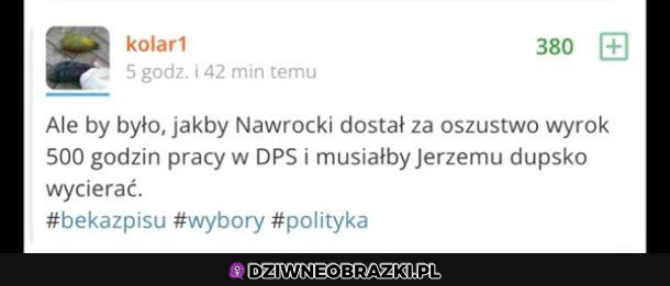 Nawrocki był by w szoku, pierwszy raz prawdziwa praca 