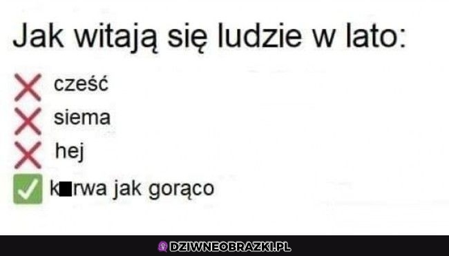 No jest gorąco