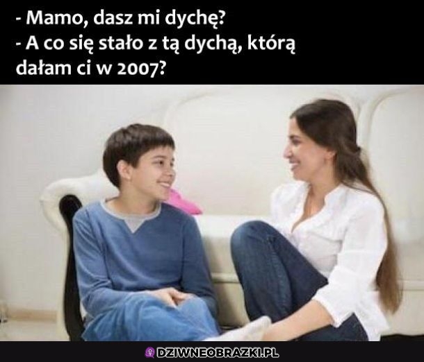 Mamo dasz dychę?