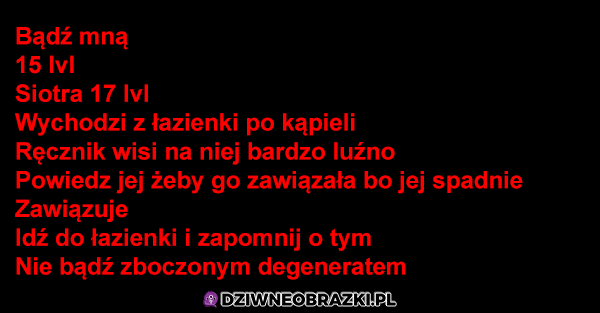 Widzisz swoją siostrę prawie nagą, co robisz?