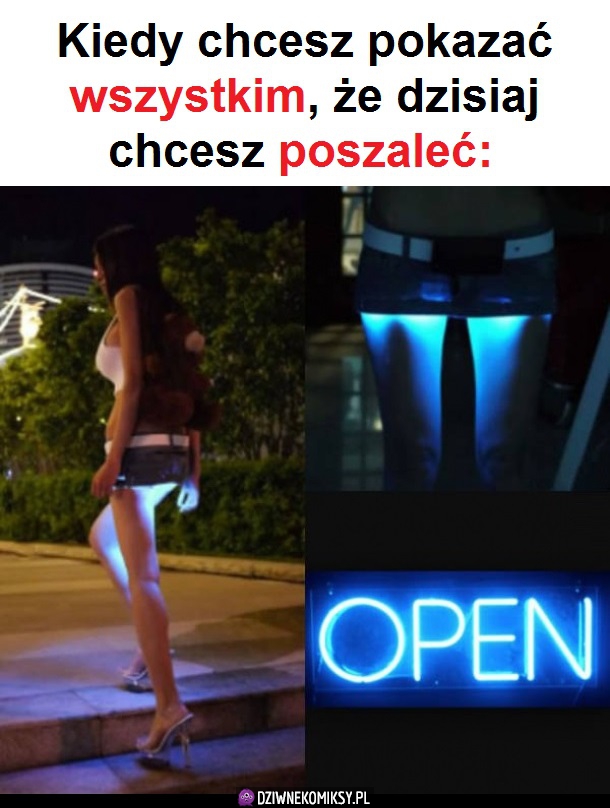 Kiedy dzisiaj chcesz kogoś zaliczyć