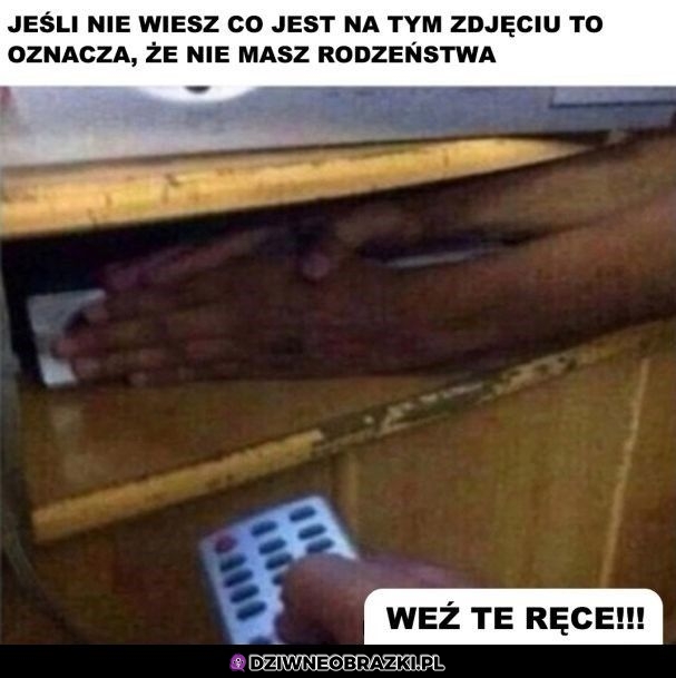 Na pewno to znasz, jeśli masz rodzeństwo