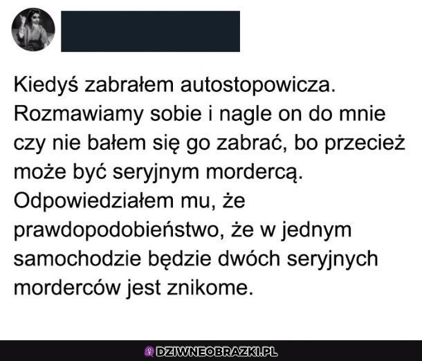 A nie bał się pan mnie zabrać?