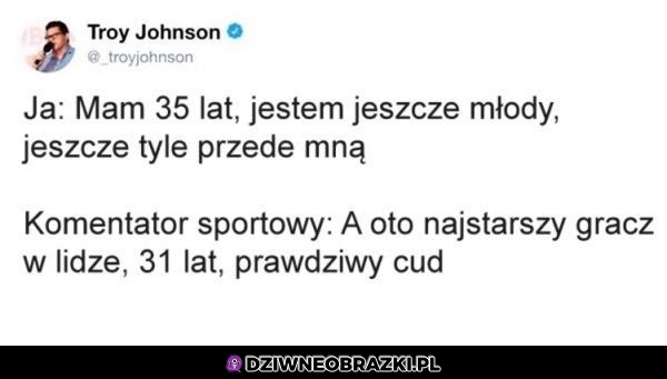 Kiedy masz 35 lat