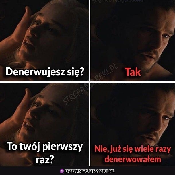 Denrwujesz się?