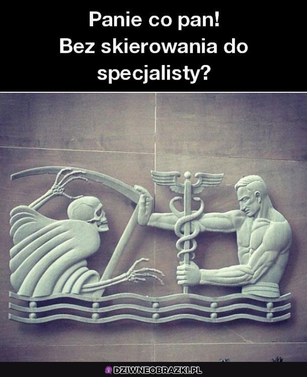 Gdzie pan tak bez skierowania