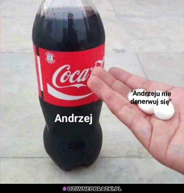 Andrzeju nie denerwuj się