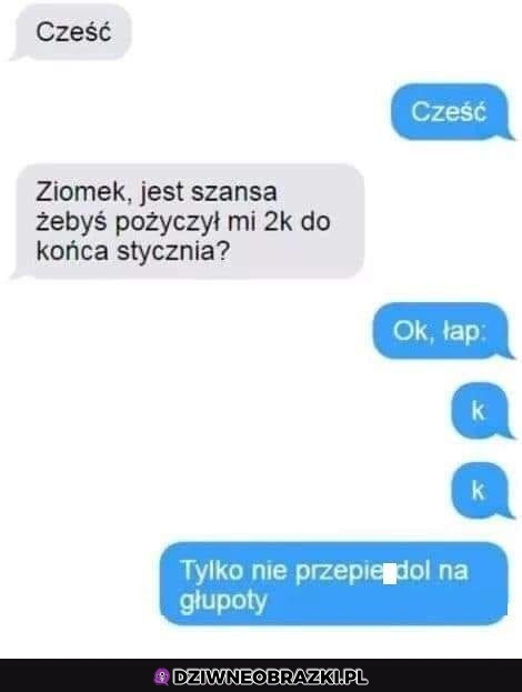 Czy jest szana, żeby mu pożyczył?