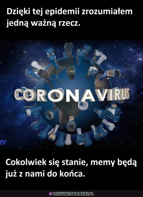 To wiem, dzięki tej epidemii