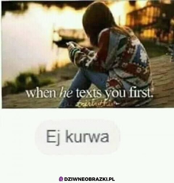 Kiedy on pisze pierwszy