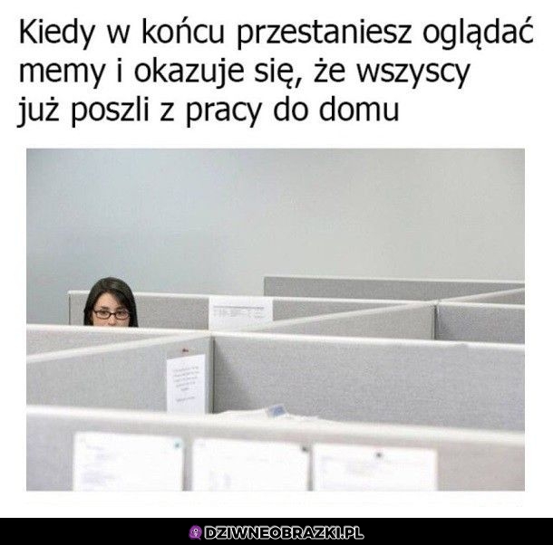 Kiedy zasiedzisz się w robocie