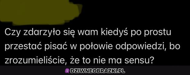 Mieliście kiedyś tak?