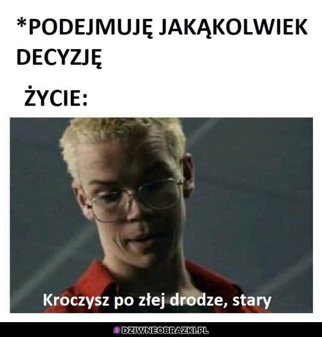 Każda moje decyzja