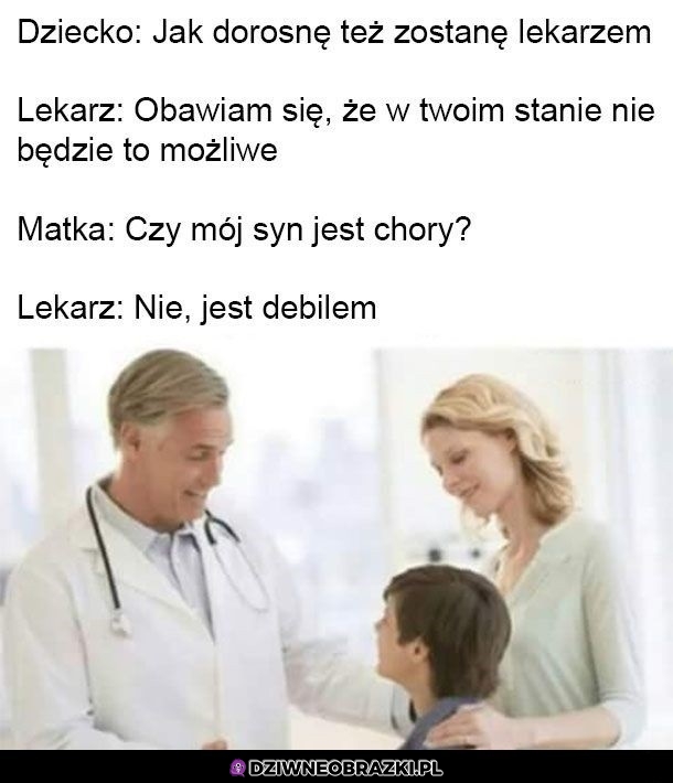 Nie zostanie lekarzem